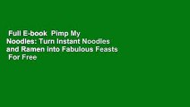 Full E-book  Pimp My Noodles: Turn Instant Noodles and Ramen into Fabulous Feasts  For Free