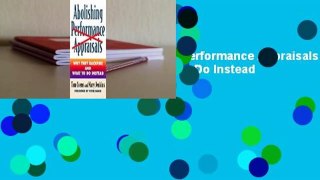 About For Books  Abolishing Performance Appraisals: Why They Backfire and What to Do Instead  For