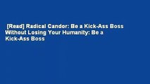 [Read] Radical Candor: Be a Kick-Ass Boss Without Losing Your Humanity: Be a Kick-Ass Boss