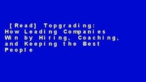 [Read] Topgrading: How Leading Companies Win by Hiring, Coaching, and Keeping the Best People