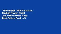 Full version  Wild Feminine: Finding Power, Spirit  Joy in the Female Body  Best Sellers Rank : #3