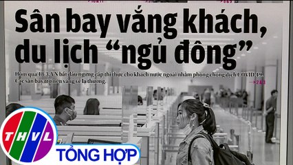 Sân bay vắng khách, du lịch "ngủ đông" - Điểm báo (19/03/2020)