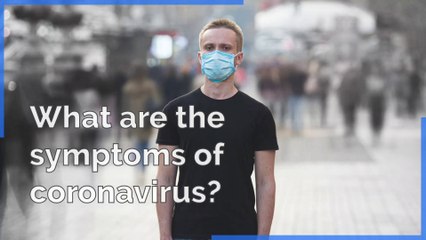 What are the symptoms of Coronavirus?