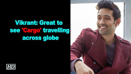 Vikrant Massey: Great to see 'Cargo' travelling across globe