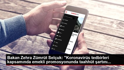 Bakan Zehra Zümrüt Selçuk: "Koronavirüs tedbirleri kapsamında emekli promosyonunda taahhüt şartını...