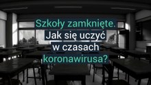 Szkoły zamknięte. Jak się uczyć w czasach koronawirusa?