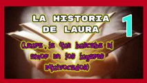 LA HISTORIA DE LAURA(Laura la que buscaba el amor en los lugares equivocados)PRIMERA PARTE