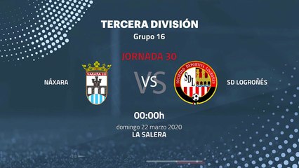 Previa partido entre Náxara y SD Logroñés Jornada 30 Tercera División
