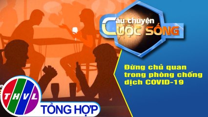 Đừng chủ quan trong phòng chống dịch COVID-19