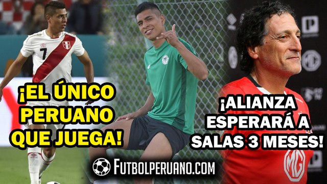 PAOLO HURTADO: ÚNICO PERUANO CON FÚTBOL | ALIANZA LIMA ESPERARÁ 3 MESES A MARIO SALAS