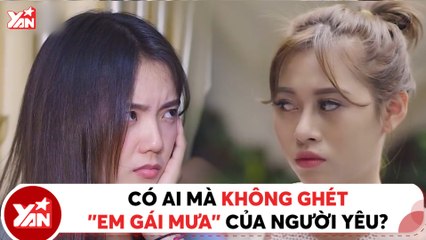Có ai mà không ghét "em gái mưa" của người yêu?