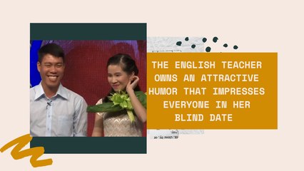 The English teacher owns an attractive humor that impresses everyone in her blind date