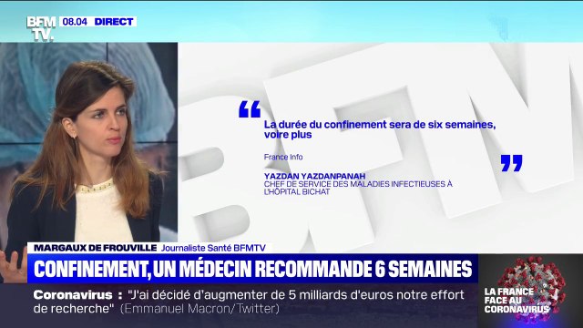 La durée du confinement sera de six semaines voire plus. Le chef du service des maladies infectieuses de l'hôpital Bichat recommande un allongement de la durée du confinement