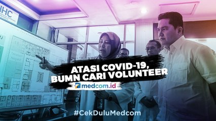 Atasi Covid-19, BUMN Cari <i>Volunteer</i>