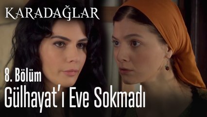 Zuhal, Gülhayat'ı eve sokmuyor - Karadağlar 8. Bölüm