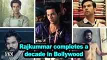 Rajkummar completes a decade in Bollywood