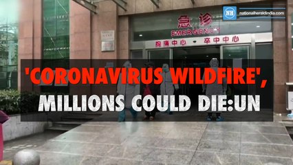 'Coronavirus Wildfire',  Millions could die - UN