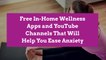 7 Free In-Home Wellness Apps and YouTube Channels That Will Help You Ease Anxiety