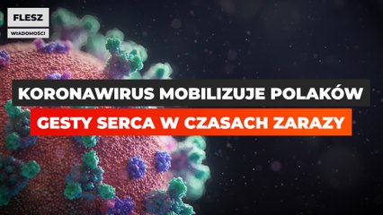 Koronawirus mobilizuje Polaków. Gesty serca w czasach zarazy.