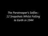 The Paratrooper’s Selfies:  12 Snapshots Whilst Falling to Earth in 1944