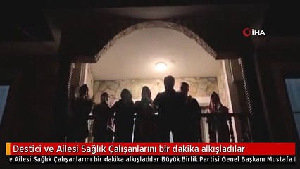 Destici ve Ailesi Sağlık Çalışanlarını bir dakika alkışladılar