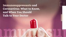 Immunosuppressants and Coronavirus: What to Know, and When You Should Talk to Your Doctor