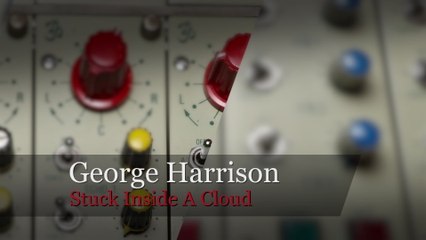 George Harrison - Stuck Inside A Cloud