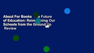 About For Books  The Future of Education: Reimagining Our Schools from the Ground Up  Review