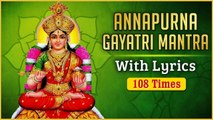 अन्नपूर्णा गायत्री मंत्र | Annapoorna Gayatri Mantra | 108 Times with Lyrics | Powerful Mool Mantra