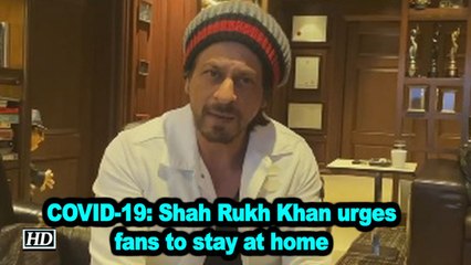 COVID-19: Shah Rukh Khan urges fans to stay at home