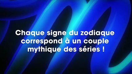 Le couple mythique des séries qui vous correspond selon votre signe !