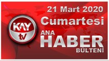 21 Mart 2020 Kay Tv Ana Haber Bülteni