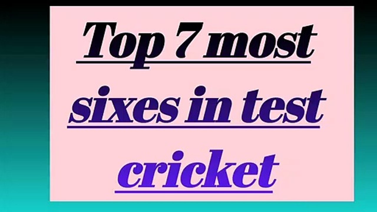 Top 7 most sixes in test cricket