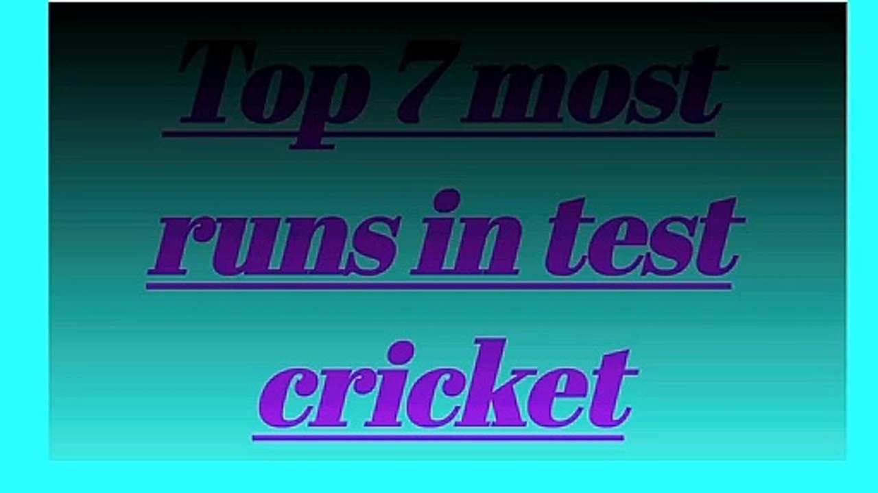 Top 7 most runs in test cricket