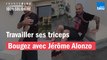 Travailler ses triceps avec Jérôme Alonzo