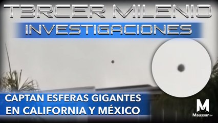 Tercer Milenio Investigaciones | Captan Esferas Gigantes en California y México | 22 de marzo 2020