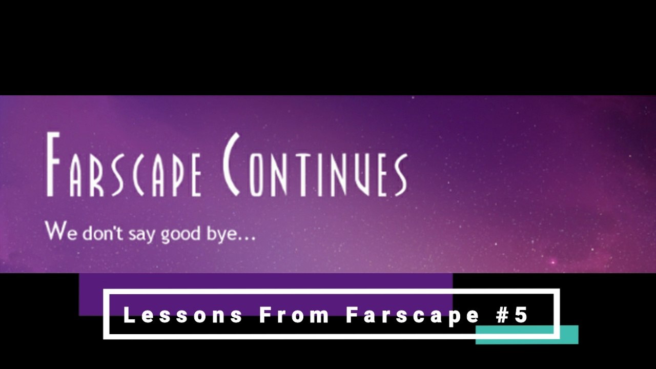 Lessons From Farscape #5 - A Better Way [Farscape Continues]