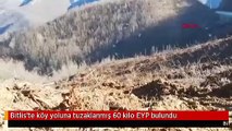 Bitlis'te köy yoluna tuzaklanmış 60 kilo EYP bulundu