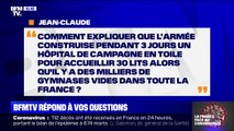 Comment expliquer que l'armée construise un hôpital de campagne alors qu'il y a des gymnases vides dans toute la France ?