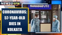 Coronavirus: 57-year-old Covid-19 patient dies in Kolkata, total cases reach 433 | Oneindia News
