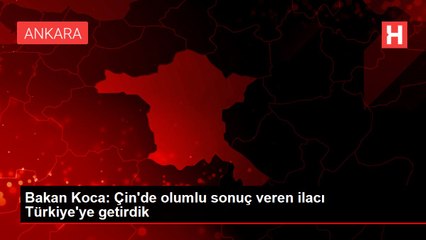 Umutlandıran gelişmeyi bizzat duyurdu: Çin'den ilaç getirdik, iyileşme süresini 4 güne indiriyor