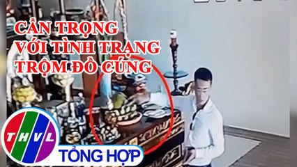 Chuyện cảnh báo: Cẩn trọng với tình trạng trộm đồ cúng