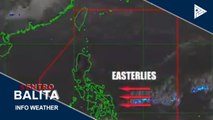 PTV INFO WEATHER: Easterlies, nakaaapekto pa rin sa malaking bahagi ng bansa