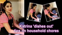 Katrina 'dishes out' tips on household chores