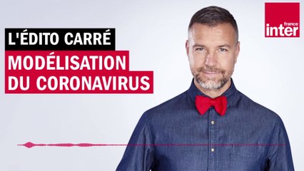 Modélisation du coronavirus - L'édito carré