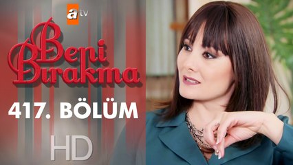 Beni Bırakma 417. Bölüm