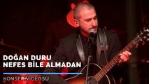 Doğan Duru - Nefes Bile Almadan (Konser Videosu) #CanlıPerformans