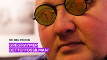 Re del Poker: Greg Raymer detto 'FossilMan'