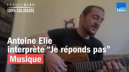 Antoine Elie interprète Je réponds pas