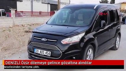 DENİZLİ Özür dilemeye gelince gözaltına alındılar